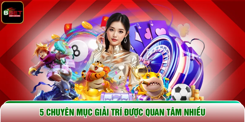 5 chuyên mục giải trí được quan tâm nhiều