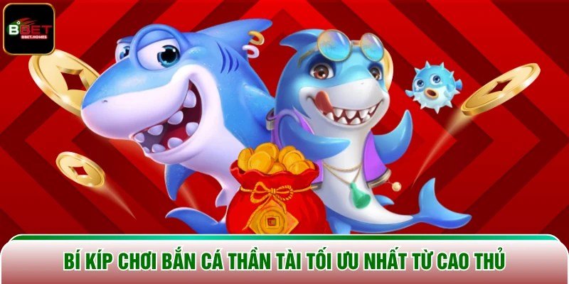Bí kíp chơi Bắn cá thần tài tối ưu nhất từ cao thủ