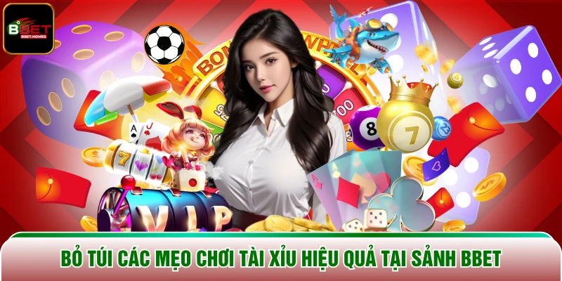 Bỏ túi các mẹo chơi Tài Xỉu hiệu quả tại sảnh BBET