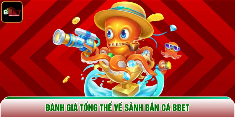 Đánh giá tổng thể về sảnh bắn cá BBET