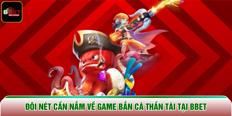 Đôi nét cần nắm về game Bắn cá thần tài tại BBET