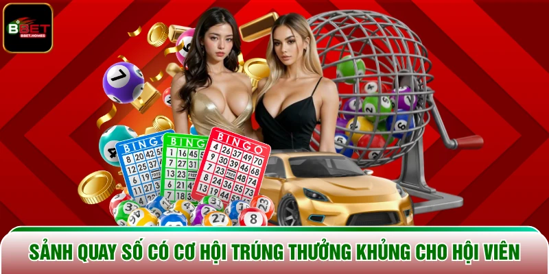 Sảnh quay số có cơ hội trúng thưởng khủng cho hội viên