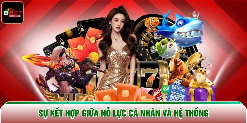 Sự kết hợp giữa nỗ lực cá nhân và hệ thống