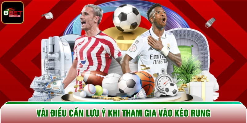 Vài điều cần lưu ý khi tham gia vào kèo rung