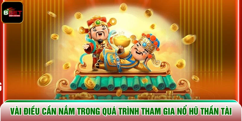 Vài điều cần nắm trong quá trình tham gia Nổ Hũ Thần Tài