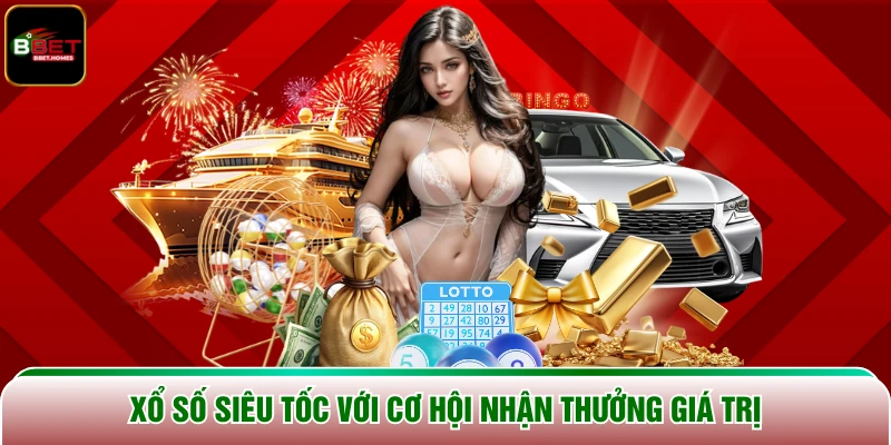 Xổ số siêu tốc với cơ hội nhận thưởng giá trị