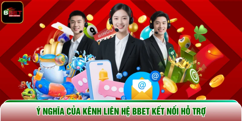 Ý nghĩa của kênh liên hệ Bbet kết nối hỗ trợ